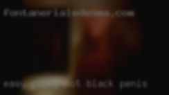 Easy hot black penis going and eager to please.